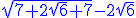 \blue \sqrt{7+2\sqrt{6}+7}-2\sqrt{6}